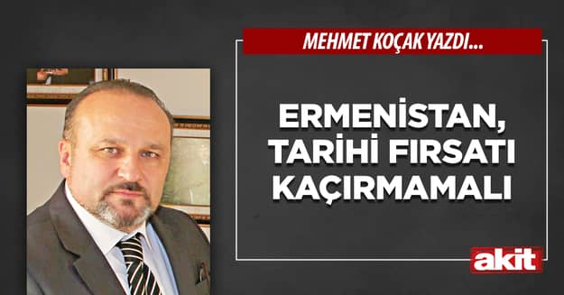 Ermenistan, tarihi fırsatı kaçırmamalı