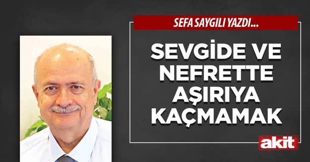 Sevgide ve nefrette aşırıya kaçmamak