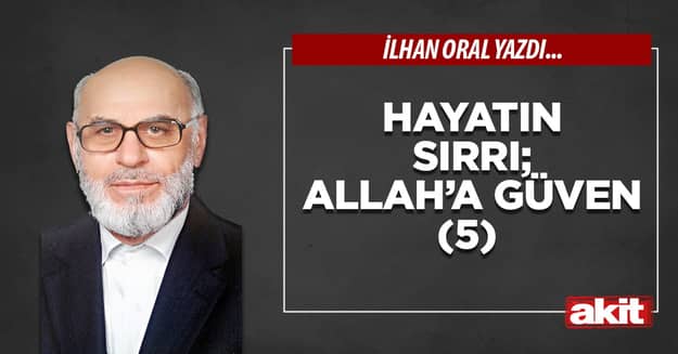 Hayatın sırrı; Allah’a güven (5)