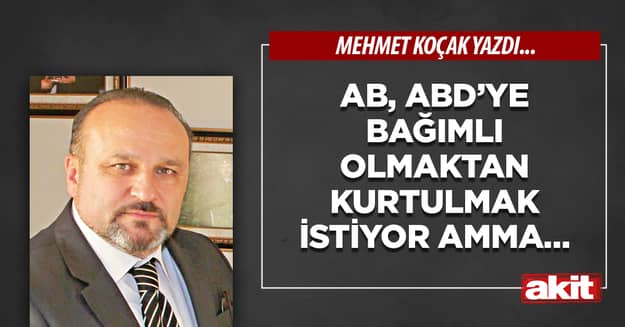 AB, ABD’ye bağımlı olmaktan kurtulmak istiyor amma…
