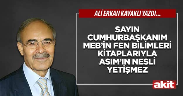 Sayın Cumhurbaşkanım MEB’in fen bilimleri kitaplarıyla Asım’ın nesli yetişmez