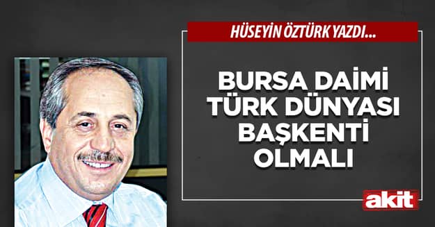 Bursa Daimi Türk Dünyası Başkenti olmalı