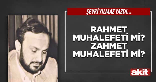 Rahmet muhalefeti mi? Zahmet muhalefeti mi?