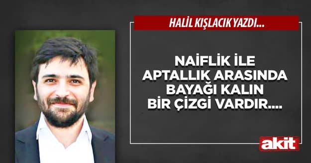 Naiflik ile aptallık arasında bayağı kalın bir çizgi vardır....