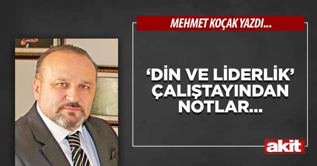 ‘Din ve Liderlik’ Çalıştayından notlar…