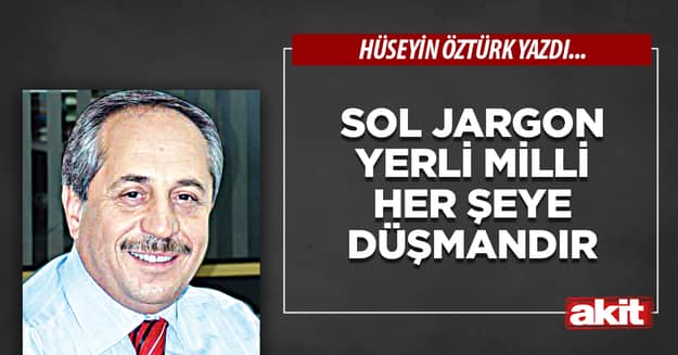 Sol Jargon Yerli Milli Her Şeye Düşmandır