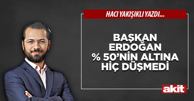 Başkan Erdoğan % 50’nin altına hiç düşmedi
