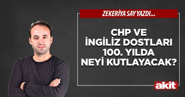 CHP ve İngiliz dostları 100. yılda neyi kutlayacak?