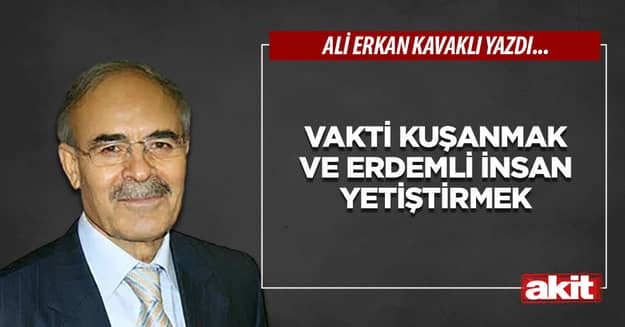 Vakti kuşanmak ve erdemli insan yetiştirmek