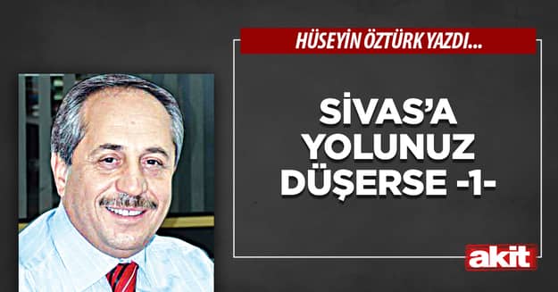 Sivas’a Yolunuz Düşerse -1-