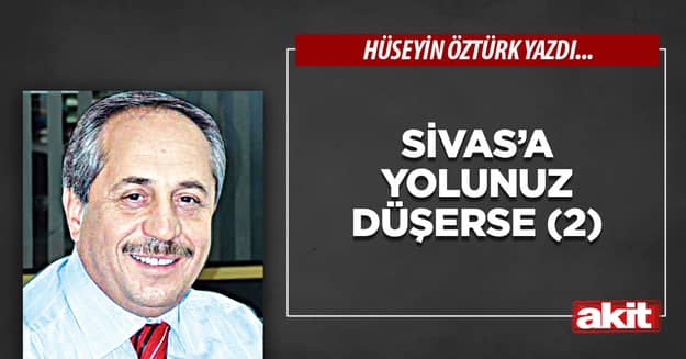 Sivas’a yolunuz düşerse (2)