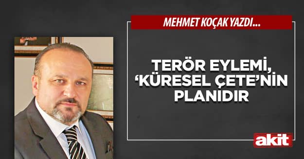 Terör eylemi, ‘Küresel Çete’nin planıdır