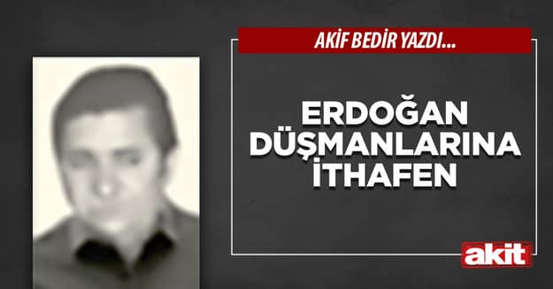 Erdoğan düşmanlarına ithafen