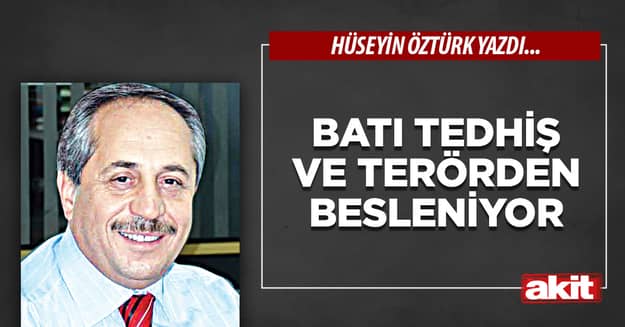 Batı tedhiş ve terörden besleniyor