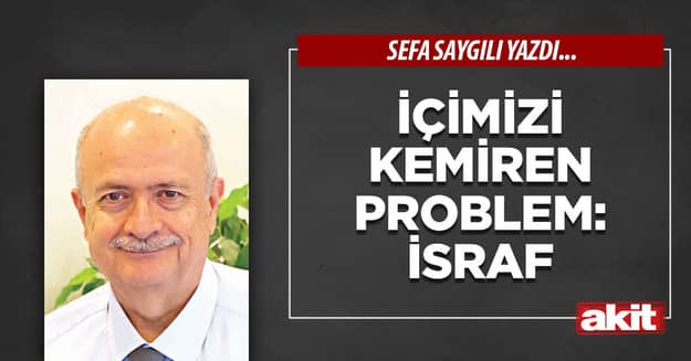 İçimizi kemiren problem: İsraf