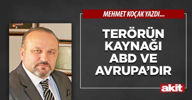 Terörün kaynağı ABD ve Avrupa’dır