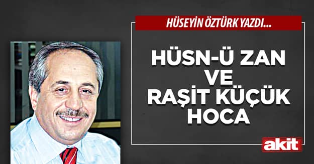 Hüsn-ü zan ve  Raşit Küçük Hoca