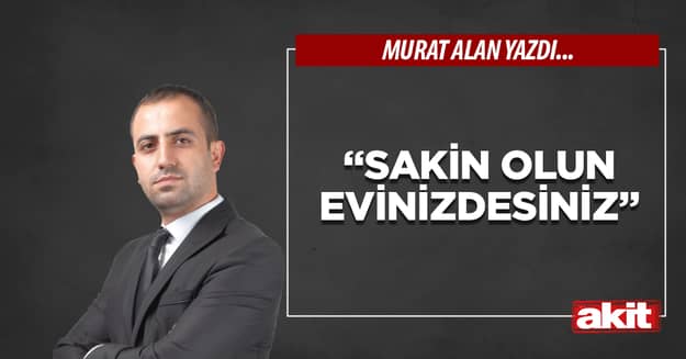 “Sakin olun evinizdesiniz” 