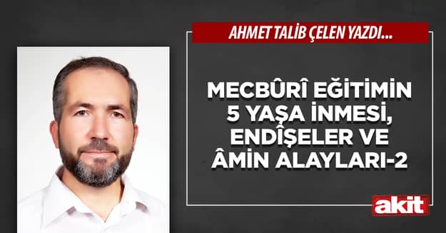 Mecbûrî eğitimin 5 yaşa inmesi, endîşeler ve Âmin Alayları-2