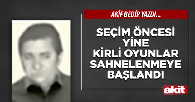 Seçim öncesi yine kirli oyunlar sahnelenmeye başlandı