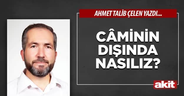 Câminin dışında nasılız?