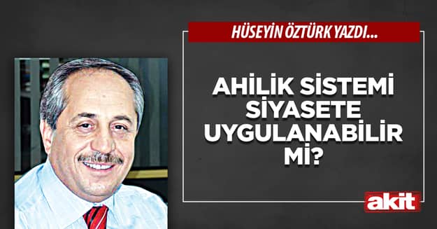 Ahilik sistemi siyasete uygulanabilir mi?