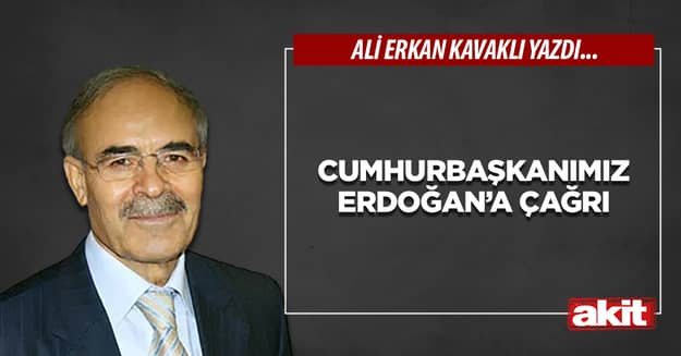 Cumhurbaşkanımız Erdoğan’a çağrı