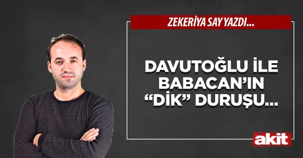 Davutoğlu ile Babacan’ın “dik” duruşu…