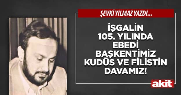 İşgalin 105. Yılında Ebedi Başkentimiz Kudüs ve Filistin Davamız!