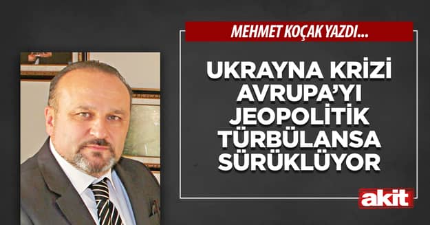 Ukrayna krizi Avrupa’yı jeopolitik türbülansa sürüklüyor