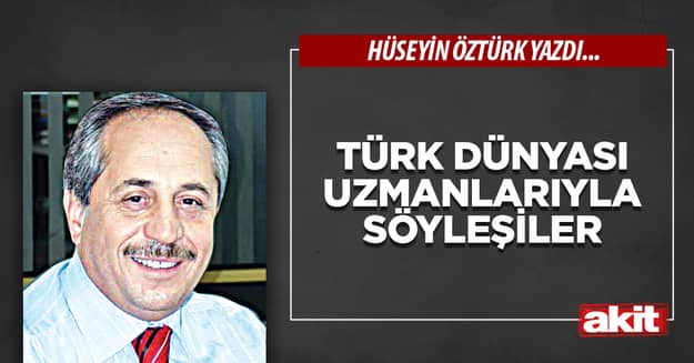 Türk Dünyası Uzmanlarıyla Söyleşiler