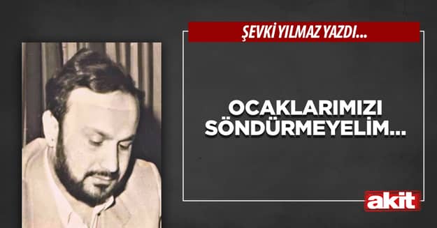 Ocaklarımızı söndürmeyelim…