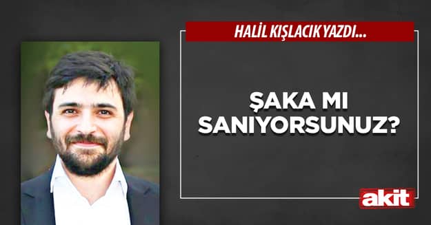 Şaka mı sanıyorsunuz?
