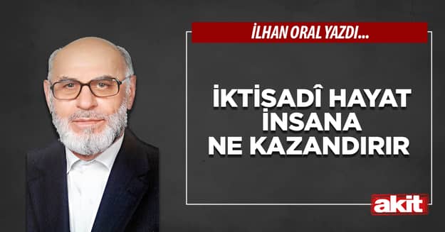 İktisadî hayat insana ne kazandırır