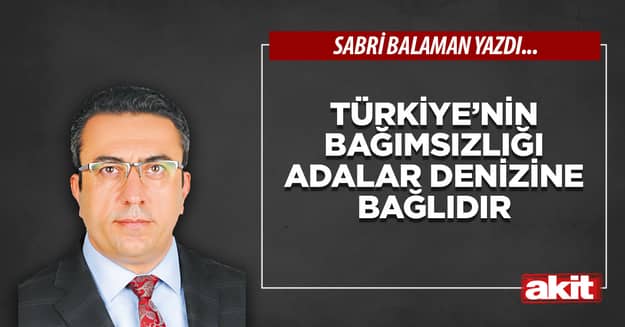 Türkiye’nin bağımsızlığı adalar denizine bağlıdır