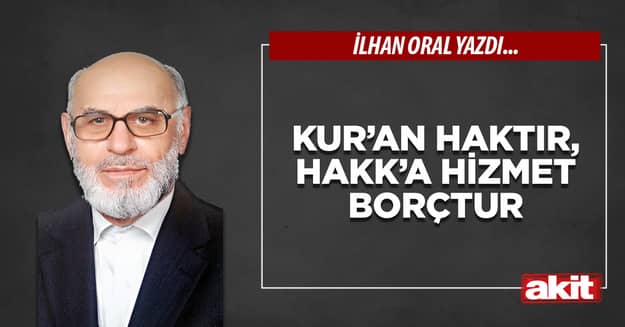 Kur’an haktır, Hakk’a hizmet borçtur