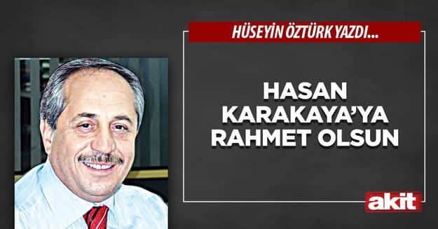 Hasan Karakaya’ya rahmet olsun