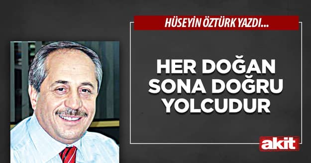Her doğan sona doğru yolcudur