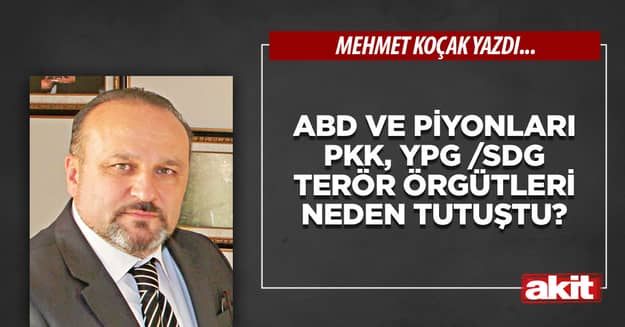ABD ve piyonları PKK, YPG /SDG terör örgütleri neden tutuştu?