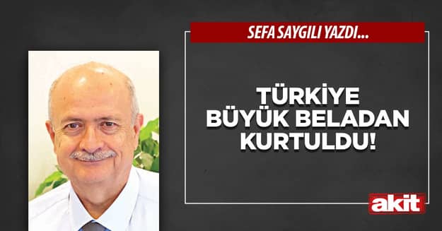 Türkiye büyük beladan kurtuldu!