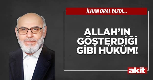 Allah’ın gösterdiği gibi hüküm!