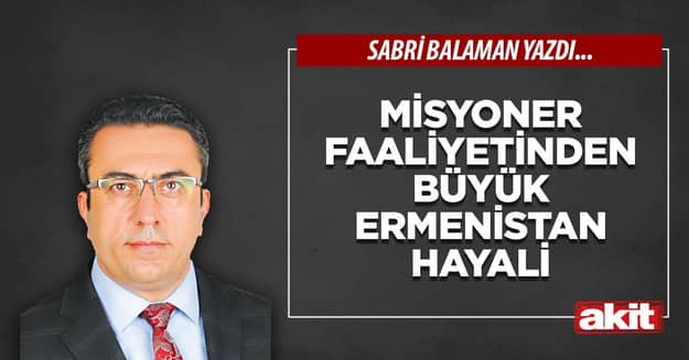 Misyoner faaliyetinden büyük Ermenistan hayali