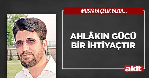 Ahlâkın gücü bir ihtiyaçtır