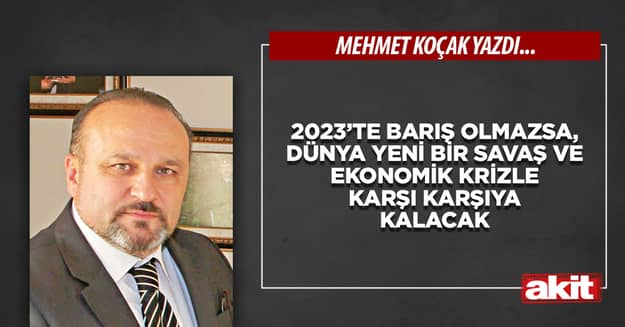2023’te barış olmazsa, dünya yeni bir savaş ve ekonomik krizle karşı karşıya kalacak