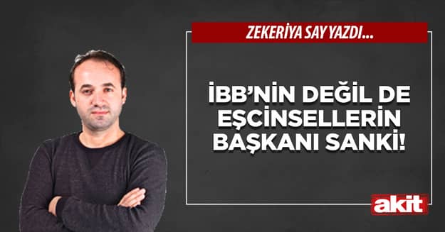İBB’nin değil de eşcinsellerin başkanı sanki!