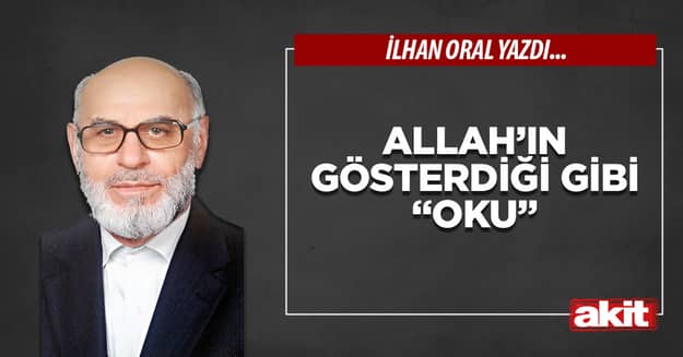 Allah’ın gösterdiği gibi “oku”