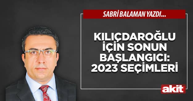 Kılıçdaroğlu için sonun başlangıcı: 2023 Seçimleri
