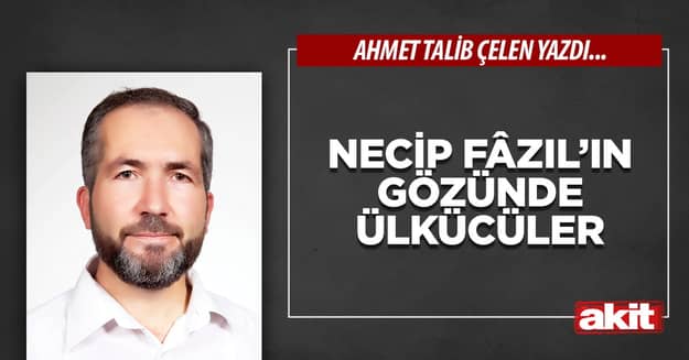 Necip Fâzıl’ın gözünde ülkücüler
