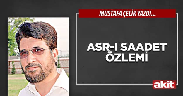 Asr-ı saadet özlemi