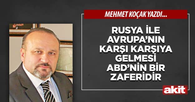 Rusya ile Avrupa’nın karşı karşıya gelmesi ABD’nin bir zaferidir